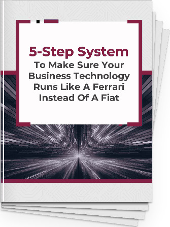 5-Step System To Make Sure Your Business Technology Runs Like A Ferrari Instead Of A Fiat